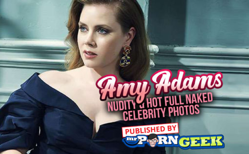 Amy Adams Nudity & Hot Full Naked Celebrity Photos