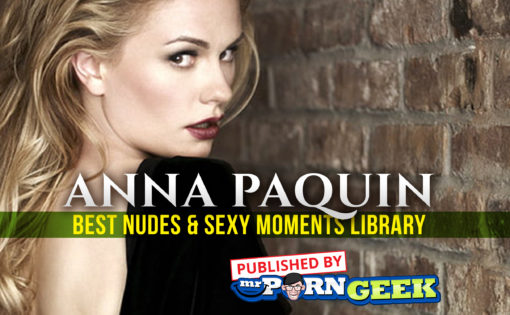 Anna Paquin’s Best Nudes & Sexy Moments Library