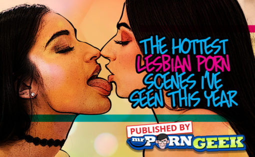 The Hottest Lesbian Porn Scenes I’ve Seen This Year