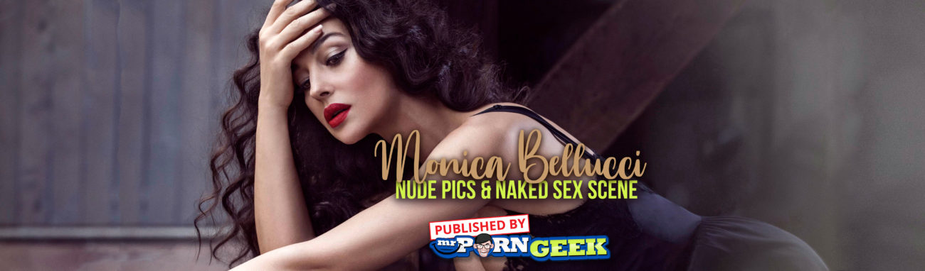 Monica Bellucci Nude Pics & Naked Sex Scene â€“ MrPornGeek