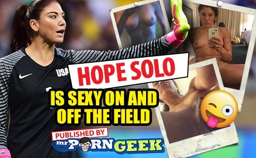 Hope Solo is Sexy On and Off the Field (MrPornGeek approved) .